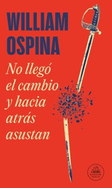 no llegó el cambio y hacia atrás asustan (ebook)-william ospina-9786287811089