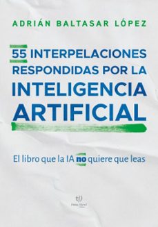 55 interpelaciones respondidas por la inteligencia artificial (ebook)-adrián baltasar lópez-9786313068289