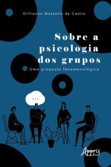 sobre a psicologia dos grupos: uma proposta fenomenologica (ebook)-gillianno jose mazzetto de castro-9786525003689