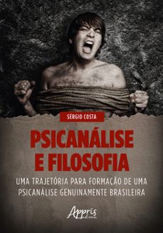 psicanalise e filosofia: uma trajetoria para formaço de uma psicanalise genuinamente brasileira (ebook)-sérgio costa-9786525041889
