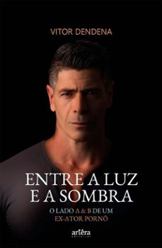 entre a luz e a sombra: o lado a e b de um ex-ator porno (ebook)-vitor dendena-9786525053189