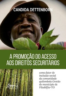 a promoço do acesso aos direitos securitarios como fator de incluso social da comunidade quilombola groto do municipio de filadelfia (to) (ebook)-candida dettenborn-9786525070889