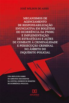 mecanismos de agenciamento de responsabilizaço enunciativa em boletins de ocorrencia da pmmg e implementaço de estrategias e açes de combate a crim (ebook)-josé wilson de assis-9786525206189