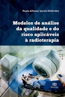 modelos de analise da qualidade e do risco aplicaveis a radioterapia (ebook)-paulo alfonso varela meléndez-9786525245089