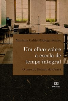 um olhar sobre a escola de tempo integral (ebook)-mariana calife nóbrega soares-9786525271989