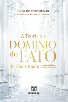 a teoria do dominio do fato de claus roxin e sua aplicabilidade ao direito penal economico (ebook)-thiago rodrigues de faria-9786527010289
