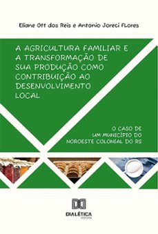 a agricultura familiar e a transformação de sua produção como contribuição ao desenvolvimento local (ebook)-eliane ott dos reis-9786527025689