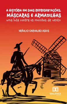 a história em suas representações, máscaras e armadilhas (ebook)-dráulio carvalho assis-9786527050889