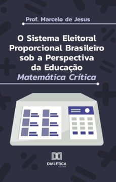 o sistema eleitoral proporcional brasileiro sob a perspectiva da educaço matematica critica (ebook)-prof. marcelo de jesus-9786527056089