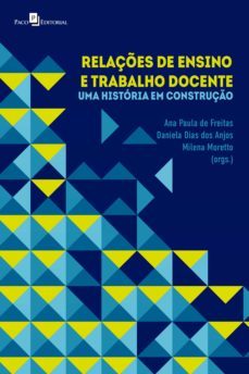 relaçes de ensino e trabalho docente (ebook)-ana paula de freitas-daniela dias dos anjos-milena moretto-9786558403289