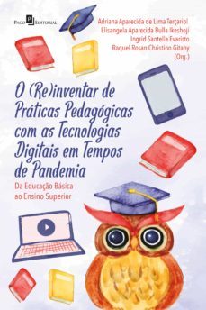 o (re)inventar de praticas pedagogicas com as tecnologias digitais em tempos de pandemia (ebook)-adriana aparecida de lima terçariol-elisangela aparecida bulla ikeshoji-ingrid santella evaristo-9786558407089