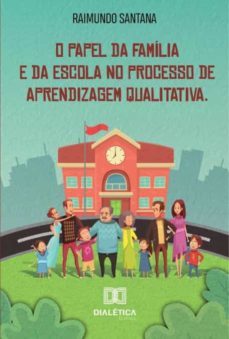 O PAPEL DA FAMÍLIA E DA ESCOLA NO PROCESSO DE APRENDIZAGEM QUALITATIVA ...