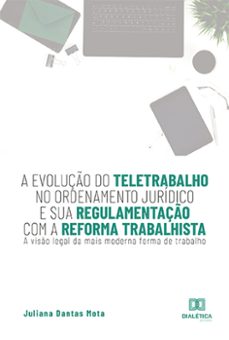 a evoluço do teletrabalho no ordenamento juridico e sua regulamentaço com a reforma trabalhista (ebook)-juliana dantas mota-9786559564989