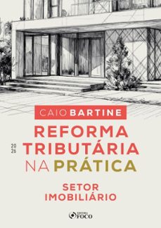 reforma tributaria na pratica - setor imobiliario - 1ª ed - 2026 (ebook)-caio bartine-9786561209489