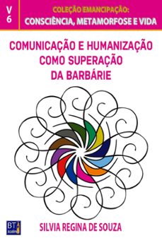 comunicaço e humanizaço como superaço da barbarie (ebook)-silvia regina de souza-9786586882889
