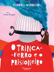o trinca-ferro e o prisioneiro (ebook)-cristino wapichana-9786589642589
