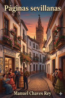 paginas sevillanas / sucesos historicos, personajes celebres, monumentos notables, tradiciones populares, cuentos viejos, leyendas y curiosidades. (ebook)-9786726017089