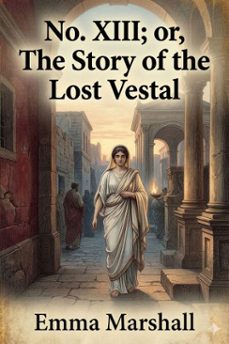 no. xiii; or, the story of the lost vestal (ebook)-9786726032389