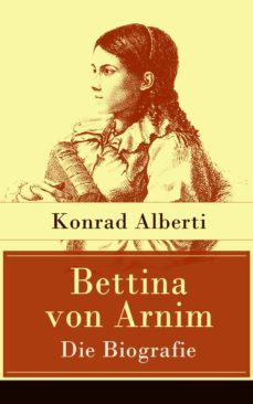 bettina von arnim - die biografie (ebook)-konrad alberti-9788026826989