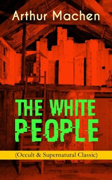 the white people (occult &amp; supernatural classic) (ebook)-arthur machen-9788026854289