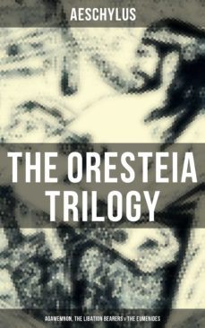 the oresteia trilogy: agamemnon, the libation bearers &amp; the eumenides (ebook)-9788027223589