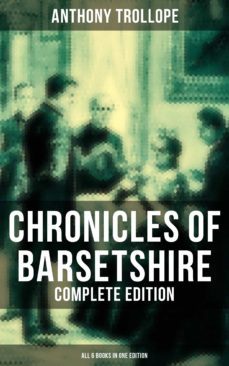 chronicles of barsetshire - complete edition (all 6 books in one edition) (ebook)-anthony trollope-9788027233489