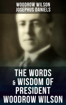 the words &amp; wisdom of president woodrow wilson (ebook)-woodrow wilson-josephus daniels-9788027244089