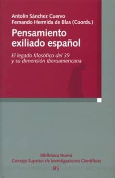 pensamiento exiliado español: el legado filosofico del 39 y su di mension iberoamericana-9788400091989