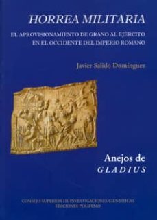 horrea militaria: el aprovisionamiento de grano al ejercito en el occidente del imprerio romano-javier salido dominguez-9788400094089