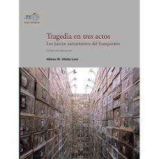 tragedia en tres actos : los juicios sumarisimos del franquismo-alfonso m. villalta luna-9788400112189