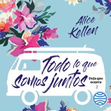 todo lo que somos juntos-alice kellen-9788408215189