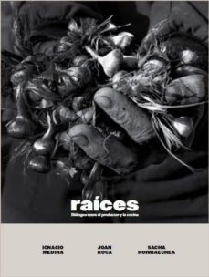 raices: dialogos entre el productor y la cocina-joan roca-sacha hormaechea-ignacio media-9788409150489