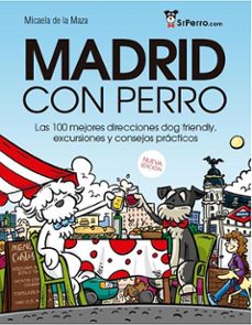 madrid con perro. las 100 mejores direcciones dog friendly, excur siones y consejos practicos-micaela sainz de la maza ybarra-9788409242689