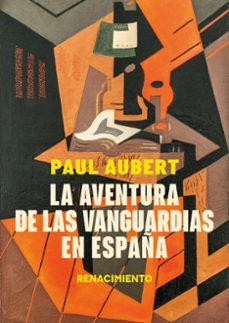 la aventura de las vanguardias en españa-paul aubert-9788410148789