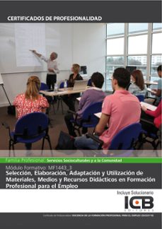 mf1443_3: seleccion, elaboracion, adaptacion y utilizacion de materiales, medios y recursos didacticos en formacion profesional para el empleo (ssce0110) (ebook)-9788410261389
