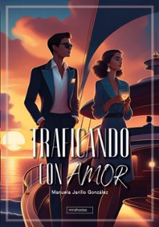 traficando con amor-manuela jarillo gonzalez-9788410412989