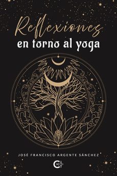 reflexiones en torno al yoga-jose francisco argente sanchez-9788410457089