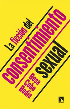 la ficcion del consentimiento sexual-rosa cobo bedia-9788410670389