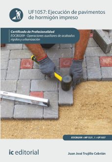 (i.b.d.) eocb0209 ejecución de pavimentos de hormigón impreso. operaciones auxiliares de acabados rígidos y urbanizaciones-juan jose trujillo cebrian-9788411035989