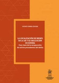 la localizacion de bienes en la ue y su aplicacion en españa. fase clave de la recuperacion de activos procedentes del delito-9788411693189