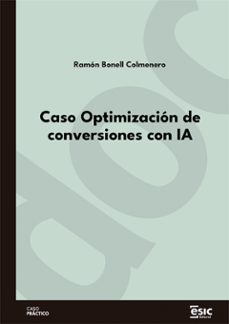 caso optimizacion de conversiones con ia (ebook)-ramón bonell colmenero-9788411921589
