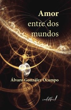 amor entre dos mundos-alvaro gonzalez ocampo-9788412641189
