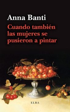 cuando tambien las mujeres se pusieron a pintar-anna banti-9788412649789