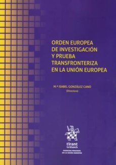 orden europea de investigacion y prueba transfronteriza en la union europea-maria isabel gonzalez cano-9788413136189