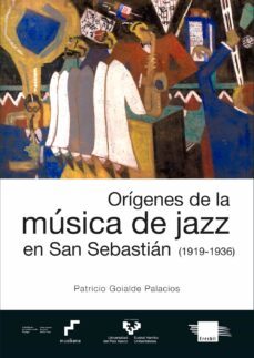 origenes de la musica de jazz en san sebastian (1919-1936)-patricio goialde palacios-9788413191089