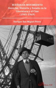 sueños en movimiento. derecho, historia y estado en la literatura y el cine (1945-1969) (ebook)-enrique san miguel perez-9788413246789