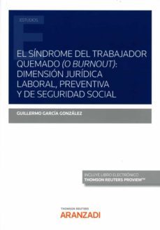 sindrome del trabajador quemado ( o burnout): dimension juridica laboral, preventiva y de seguridad social-guillermo garcia gonzalez-9788413451589