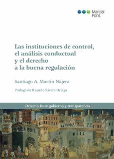 las instituciones de control, el analisis conductual y el derecho a la buena regulacion-santiago a. martin najera-9788413812489