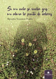 si mi cielo se vuelve gris, mi alma lo pinta de colores (ebook)-9788413987989