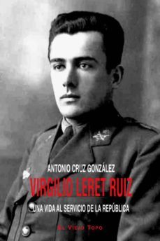virgilio leret ruiz: una vida al servicio de la republica (el vie jo topo)-antonio cruz gonzalez-9788415216889